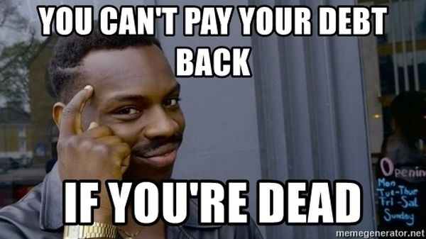 you-cant-pay-your-debt-back-if-youre-dead