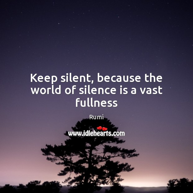 keep-silent-because-the-world-of-silence-is-a-vast-fullness