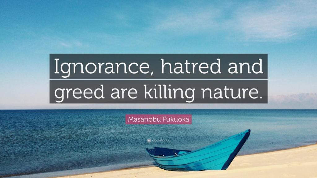 https://cdn.noron.vn/2021/08/02/1827521-masanobu-fukuoka-quote-ignorance-hatred-and-greed-are-killing-1627898866_1024.jpg