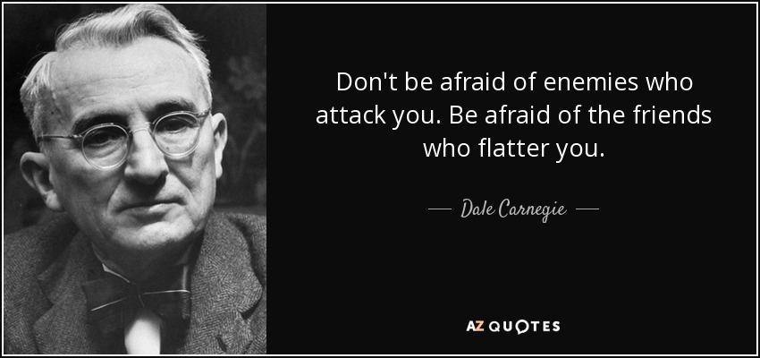 https://cdn.noron.vn/2021/08/14/quote-don-t-be-afraid-of-enemies-who-attack-you-be-afraid-of-the-friends-who-flatter-you-dale-carnegie-34-61-59-1628936562_1024.jpg