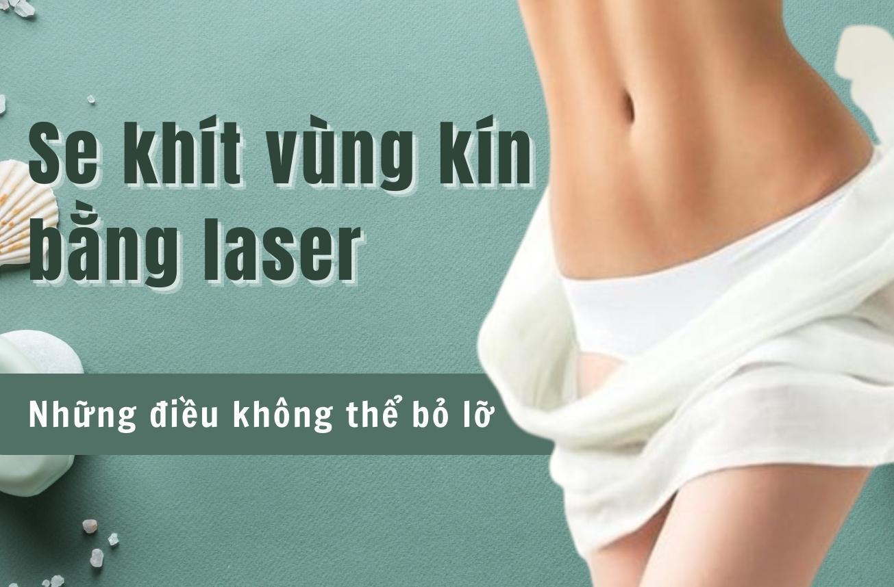 Những thông tin không thể bỏ lỡ về se khít vùng kín bằng laser