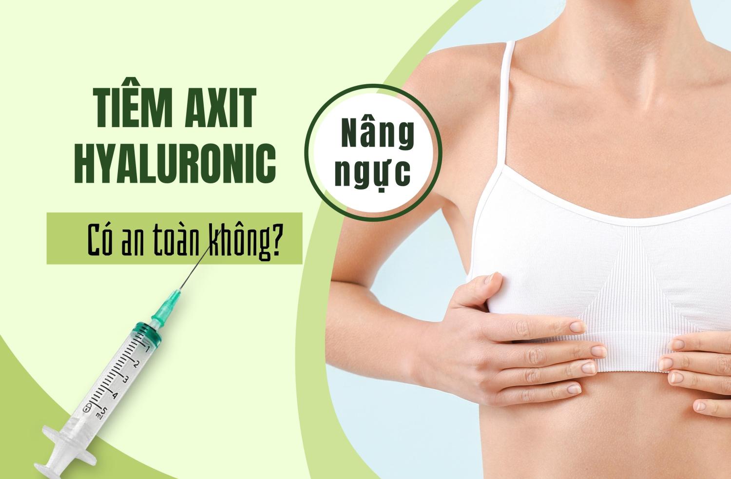 Nâng ngực bằng axit hyaluronic có an toàn không? 