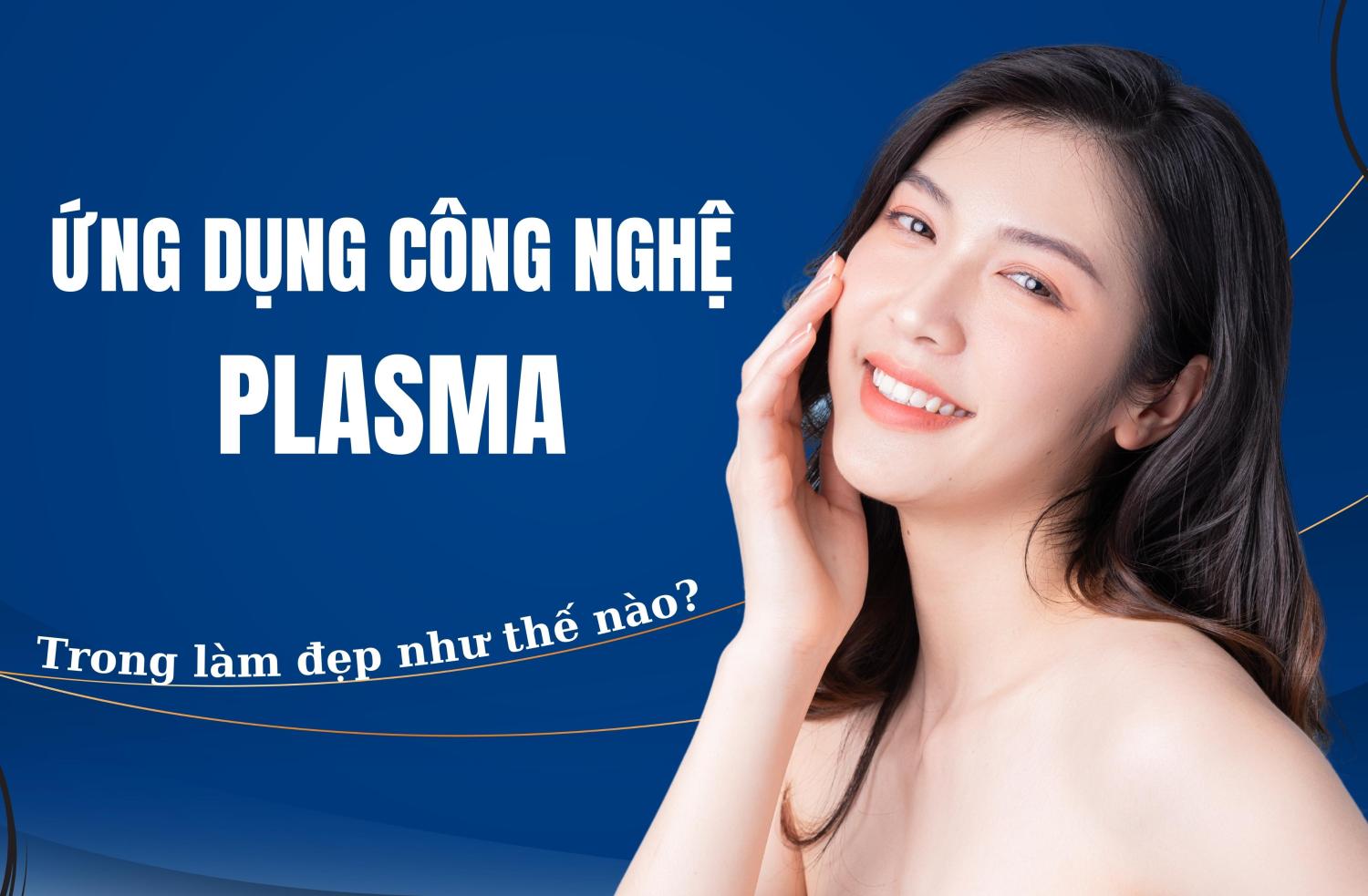 Ứng dụng công nghệ Plasma trong làm đẹp 